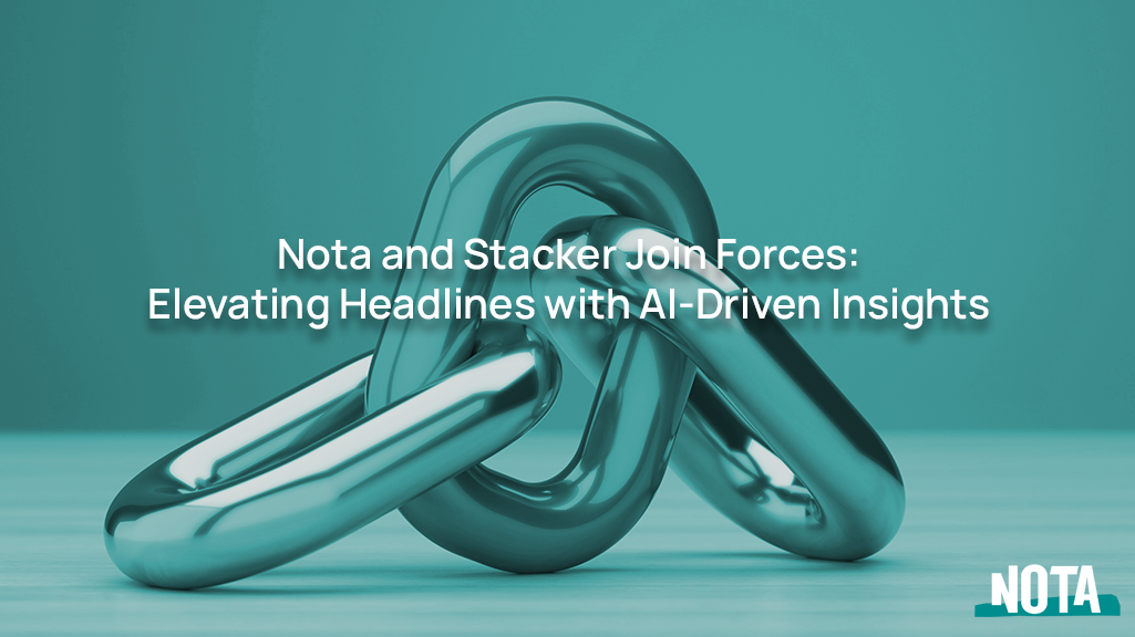 Nota and Stacker Join Forces: Elevating Headlines with AI-Driven Insights